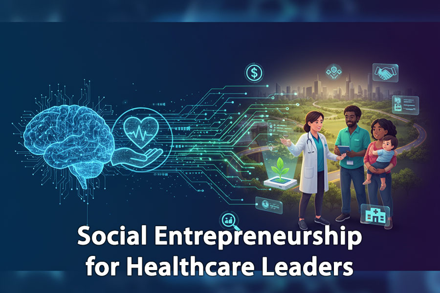 Social Entrepreneurship for Healthcare Leaders